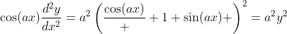 \cos(ax)\frac{d^2y}{dx^2}=a^2\left(\frac{\cos(ax)}  {1+\sin(ax)} \right)^2=a^2y^2