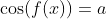 \cos(f(x))=a