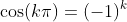 \cos(k\pi)=(-1)^{k}