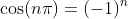 \cos(n\pi)=(-1)^n