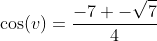 \cos(v)=\frac{-7+-\sqrt{7}}{4}