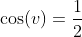 \cos(v)=\frac{1}{2}