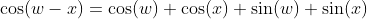 \cos(w-x)=\cos(w) \cos(x)+\sin(w) \sin(x)