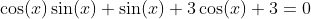 \cos(x)\sin(x)+\sin(x)+3\cos(x)+3=0