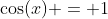 \cos(x) = 1