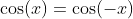 \cos(x)=\cos(-x)