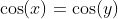 \cos(x)=\cos(y)