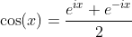 \cos(x)=\frac{e^{ix}+e^{-ix}}{2}