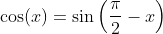 \cos(x)=\sin\left(\frac{\pi}{2}-x\right)