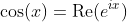 \cos(x)=\text{Re}(e^{ix})