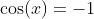 \cos(x)=-1