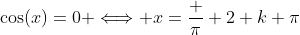 \cos(x)=0 \Longleftrightarrow x=\frac \pi 2+k \pi