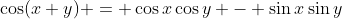 \cos(x+y) = \cos{x}\cos{y} - \sin{x}\sin{y}