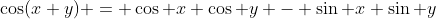 \cos(x+y) = \cos x \cos y - \sin x \sin y