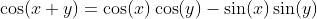\cos(x+y)=\cos(x)\cos(y)-\sin(x)\sin(y)