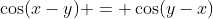 \cos(x-y) = \cos(y-x)