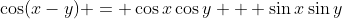 \cos(x-y) = \cos{x}\cos{y} + \sin{x}\sin{y}