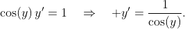 \cos(y)\,y'=1\quad\Rightarrow\quad y'=\dfrac{1}{\cos(y)}.