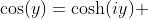 \cos(y)=\cosh(iy) ~\implies~ \cos(ix)=\cosh(i^2x)=\cosh(-x)=\cosh(x)