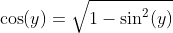 \cos(y)=\sqrt{1-\sin^{2}(y)}
