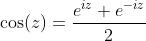 \cos(z)=\frac{e^{iz}+e^{-iz}}{2}