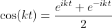 \cos\!\left(kt\right)=\frac{e^{ikt}+e^{-ikt}}{2}