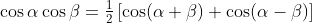 \cos\alpha\cos\beta=\tfrac{1}{2}\left[\cos(\alpha+\beta)+\cos(\alpha-\beta)\right]