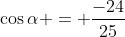 \cos\alpha = \frac{-24}{25}