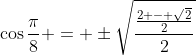 \cos\frac{\pi}{8} = \pm\sqrt{\frac{\frac{2 - \sqrt{2}}{2}}{2}}