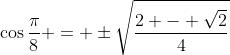 \cos\frac{\pi}{8} = \pm\sqrt{\frac{2 - \sqrt{2}}{4}}