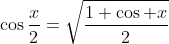 \cos\frac{x}{2}=\sqrt{\frac{1+\cos x}{2}}