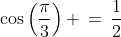 \cos\left(\frac{\pi}{3}\right) \,=\,\frac{1}{2}