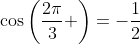 \cos\left(\frac{2\pi}{3} \right)=-\frac{1}{2}