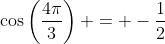 \cos\left(\frac{4\pi}{3}\right) = -\frac{1}{2}