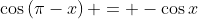\cos\left(\pi-x\right) = -\cos{x}