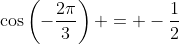 \cos\left(-\frac{2\pi}{3}\right) = -\frac{1}{2}