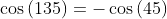\cos\left(135\right)=-\cos\left(45\right)