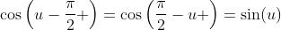 \cos\left(u-\frac{\pi}{2} \right)=\cos\left(\frac{\pi}{2}-u \right)=\sin(u)