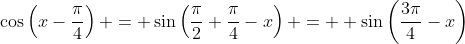 \cos\left(x-\frac{\pi}{4}\right) = \sin\left(\frac{\pi}{2}+\frac{\pi}{4}-x\right) =  \sin\left(\frac{3\pi}{4}-x\right)
