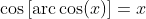 \cos\left[\mbox{arc}\cos(x)\right]=x