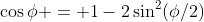 \cos\phi = 1-2\sin^2(\phi/2)