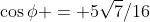 \cos\phi = 5\sqrt7/16