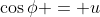 \cos\phi = u