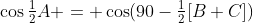 \cos\tfrac12A = \cos(90-\tfrac12[B+C])
