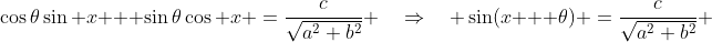 \cos\theta\sin x + \sin\theta\cos x \:=\:\frac{c}{\sqrt{a^2+b^2}} \quad\Rightarrow\quad \sin(x + \theta) \:=\:\frac{c}{\sqrt{a^2+b^2}} 