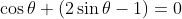 \cos\theta (2\sin\theta-1)=0