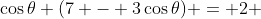 \cos\theta (7 - 3\cos\theta) = 2 