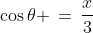 \cos\theta \,=\,\dfrac{x}{3}\;\;[3]