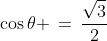 \cos\theta \,=\,\frac{\sqrt{3}}{2}