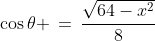 \cos\theta \,=\,\frac{\sqrt{64-x^2}}{8}\;\;{\color{blue}[1]}